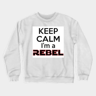 Keep Calm I'm a Rebel Crewneck Sweatshirt